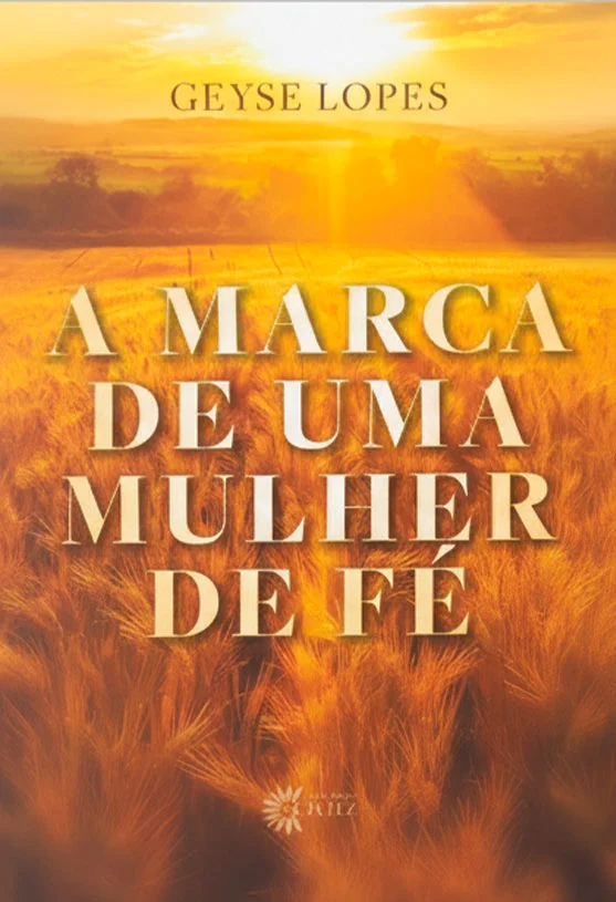 A Marca de Uma Mulher de Fé – Geyse Lopes